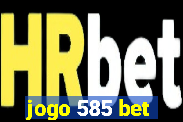 jogo 585 bet